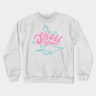 shell yeah Crewneck Sweatshirt